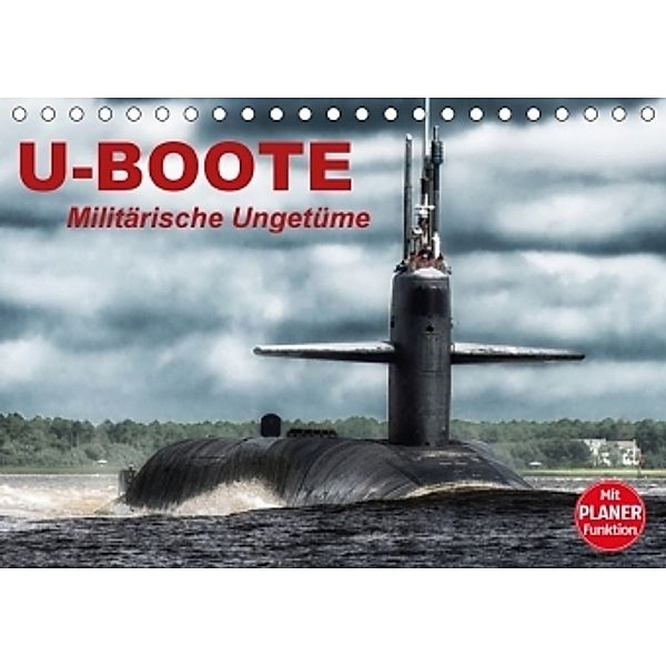 U-Boote. Militärische Ungetüme (Tischkalender 2017 DIN A5 quer), Elisabeth Stanzer