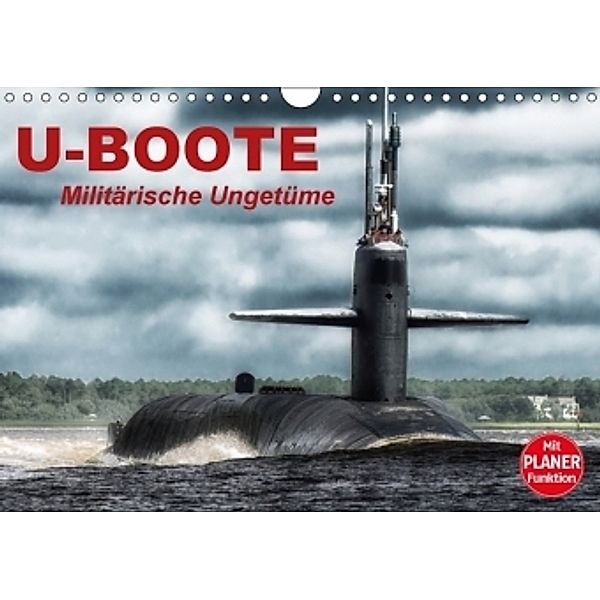 U-Boote. Militärische Ungetüme (Wandkalender 2017 DIN A4 quer), Elisabeth Stanzer