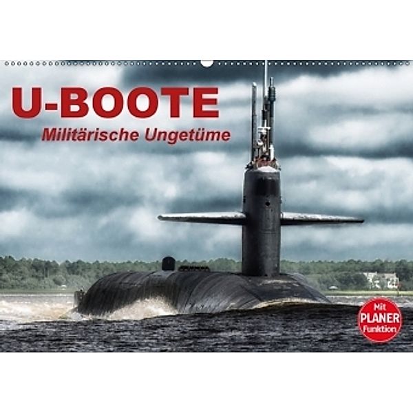 U-Boote. Militärische Ungetüme (Wandkalender 2017 DIN A2 quer), Elisabeth Stanzer