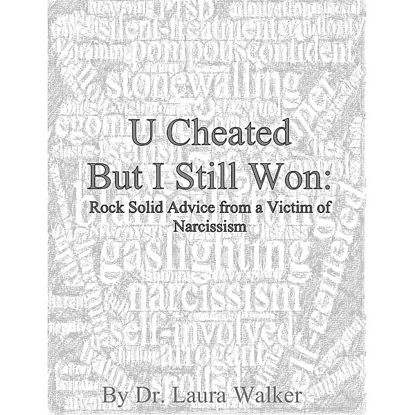 U cheated but I still won: rock solid advice from a victim of narcissism, Laura Walker