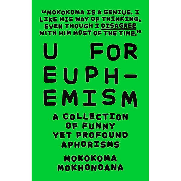 U for Euphemism: A Collection of Funny yet Profound Aphorisms / A Collection of Funny yet Profound Aphorisms, Mokokoma Mokhonoana