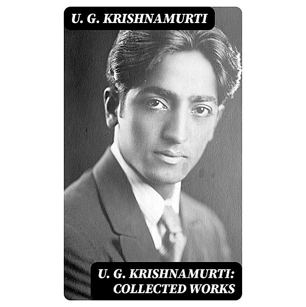 U. G. Krishnamurti: Collected Works, U. G. Krishnamurti