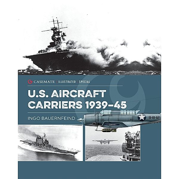 U.S. Aircraft Carriers 1939-45 / Casemate Illustrated Special, Bauernfeind Ingo Bauernfeind