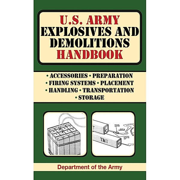 U.S. Army Explosives and Demolitions Handbook / US Army Survival, U. S. Department of the Army