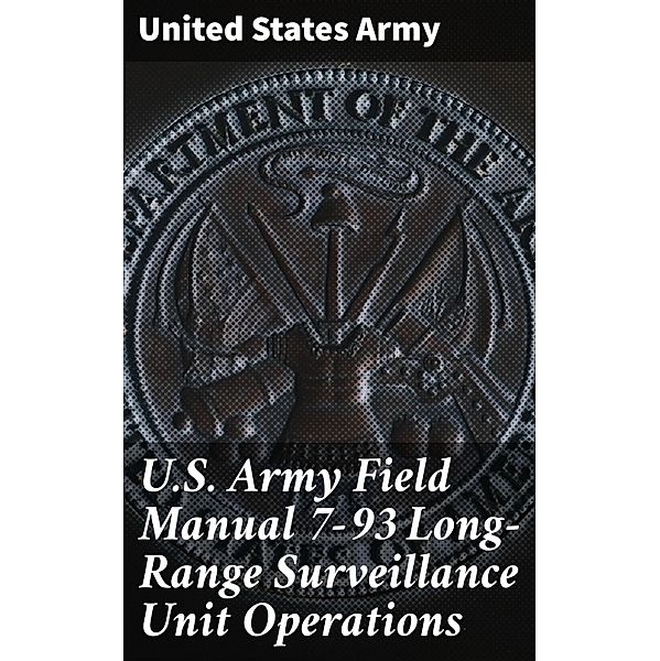 U.S. Army Field Manual 7-93 Long-Range Surveillance Unit Operations, United States Army
