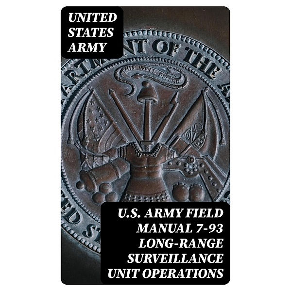 U.S. Army Field Manual 7-93 Long-Range Surveillance Unit Operations, United States Army