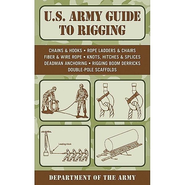 U.S. Army Guide to Rigging / US Army Survival, U. S. Department of the Army