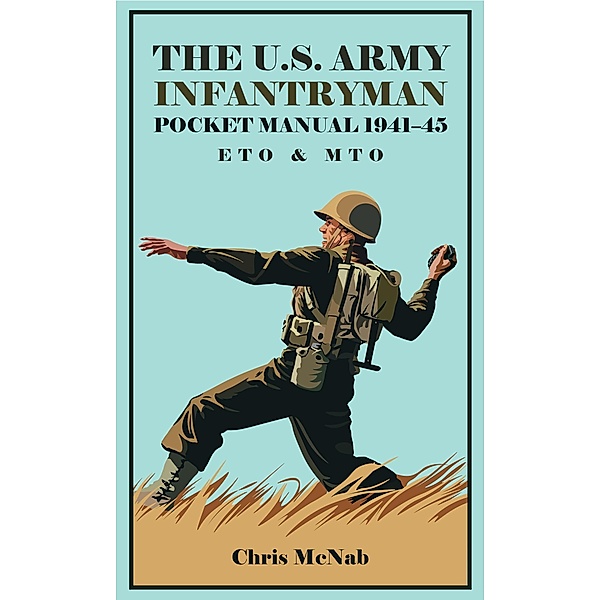 U.S. Army Infantryman Pocket Manual 1941-45: ETO & MTO / The Pocket Manual Series