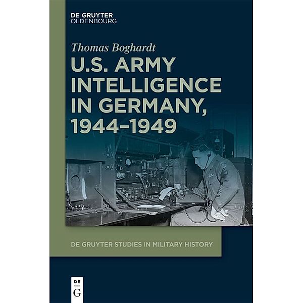 U.S. Army Intelligence in Germany, 1944-1949, Thomas Boghardt