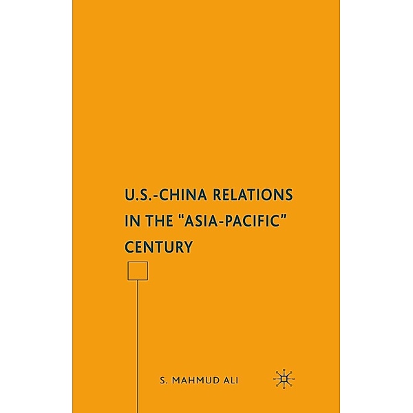 U.S.-China Relations in the Asia-Pacific Century, S. Ali
