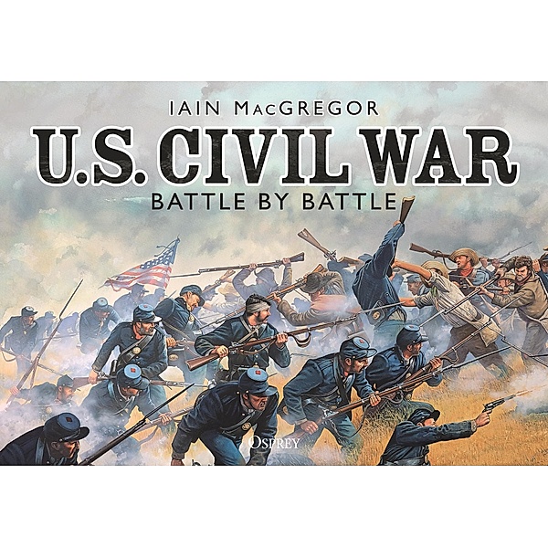 U.S. Civil War Battle by Battle, Iain MacGregor