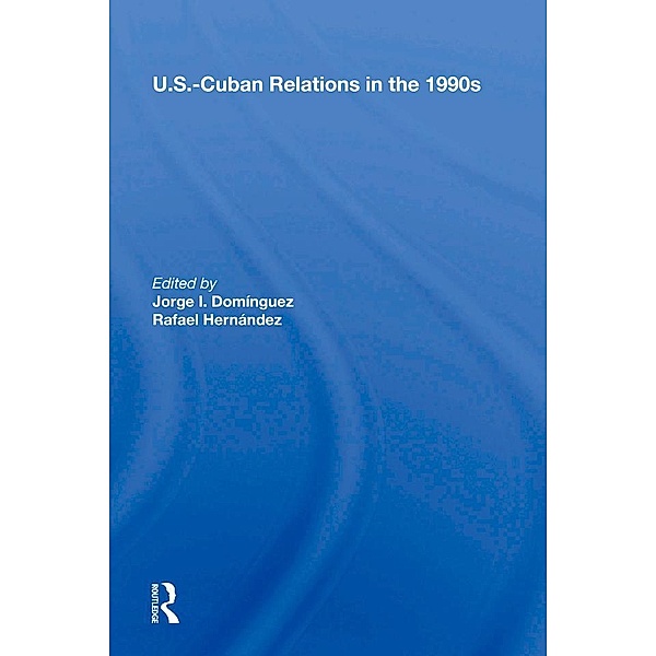 U.s.-cuban Relations In The 1990s, Jorge I Dominguez