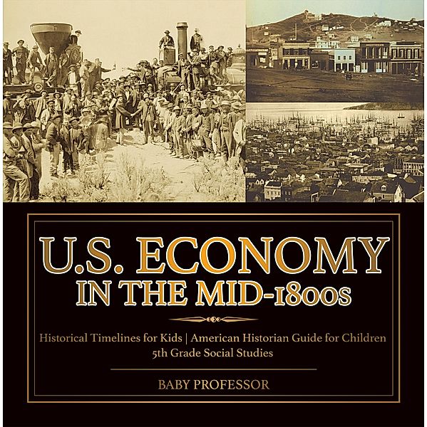 U.S. Economy in the Mid-1800s - Historical Timelines for Kids | American Historian Guide for Children | 5th Grade Social Studies / Baby Professor, Baby