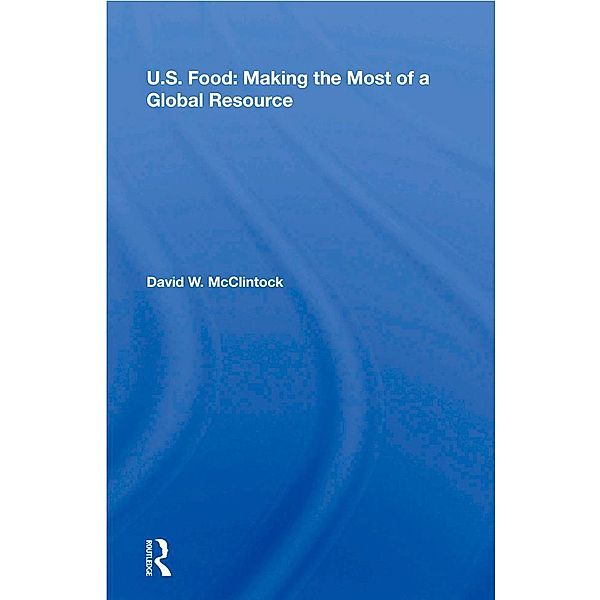 U.S. Food: Making The Most Of A Global Resource, David W. Mcclintock