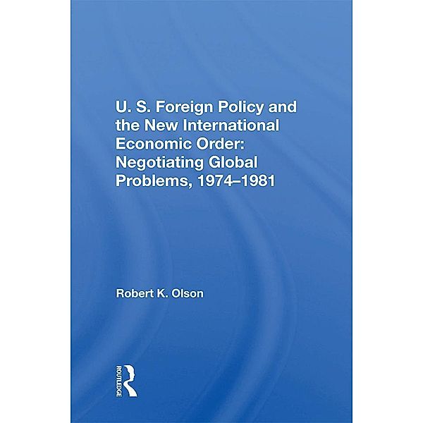 U.S. Foreign Policy And The New International Economic Order, Robert K Olson