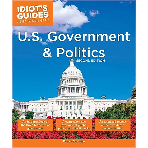 U.S. Government And Politics, 2nd Edition / Idiot's Guides, Franco Scardino