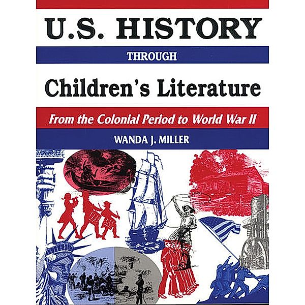 U.S. History Through Children's Literature, Wanda Miller