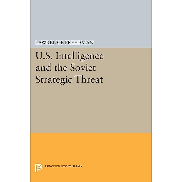 U.S. Intelligence and the Soviet Strategic Threat / Princeton Legacy Library Bd.444, Lawrence Freedman
