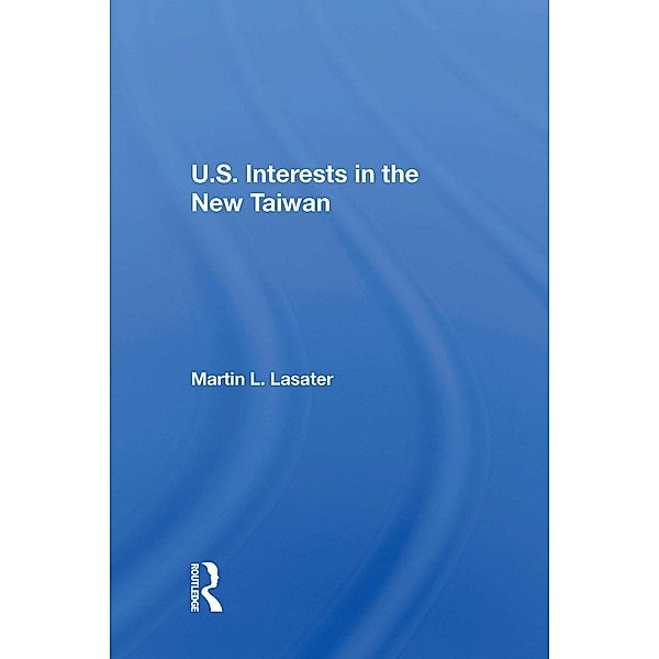 U.S. Interests In The New Taiwan, Martin L Lasater