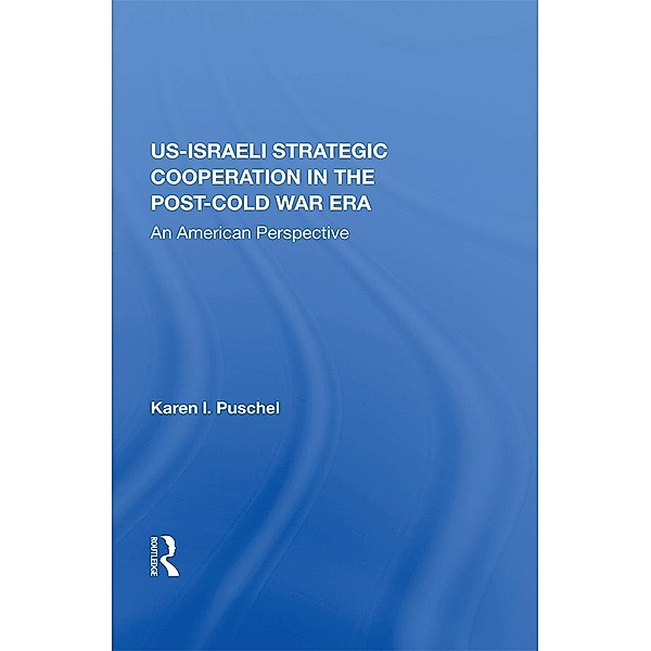 U.S. - Israeli Strategic Cooperation In The Post-cold War Era, Karen Puschel