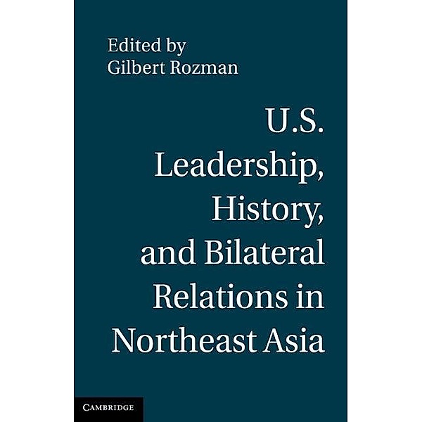 U.S. Leadership, History, and Bilateral Relations in Northeast Asia