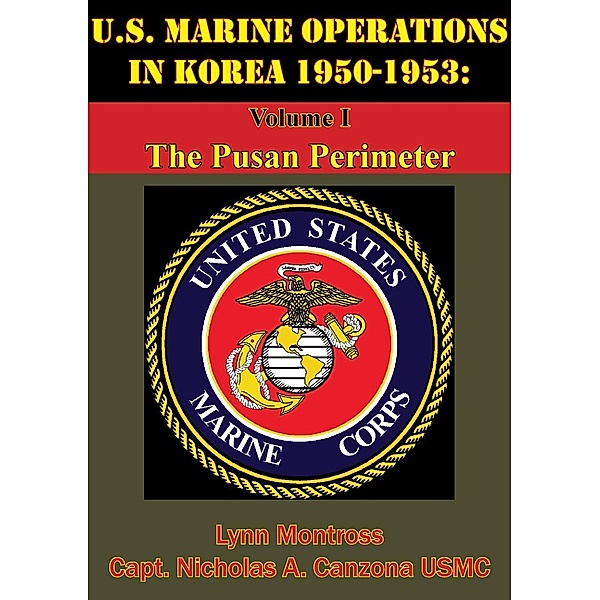 U.S. Marine Operations In Korea 1950-1953: Volume I - The Pusan Perimeter [Illustrated Edition] / Normanby Press, Lynn Montross