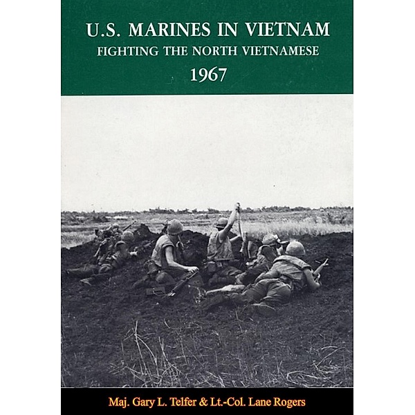 U.S. Marines In Vietnam: Fighting The North Vietnamese, 1967, Maj. Gary L. Telfer