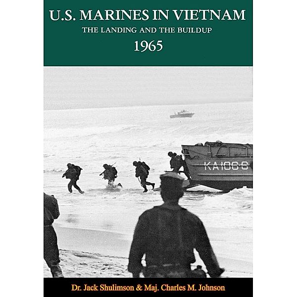 U.S. Marines In Vietnam: The Landing And The Buildup, 1965, Jack Shulimson