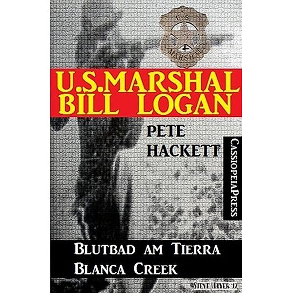 U.S. Marshal Bill Logan 10: Blutbad am Tierra Blanca Creek (Western), Pete Hackett