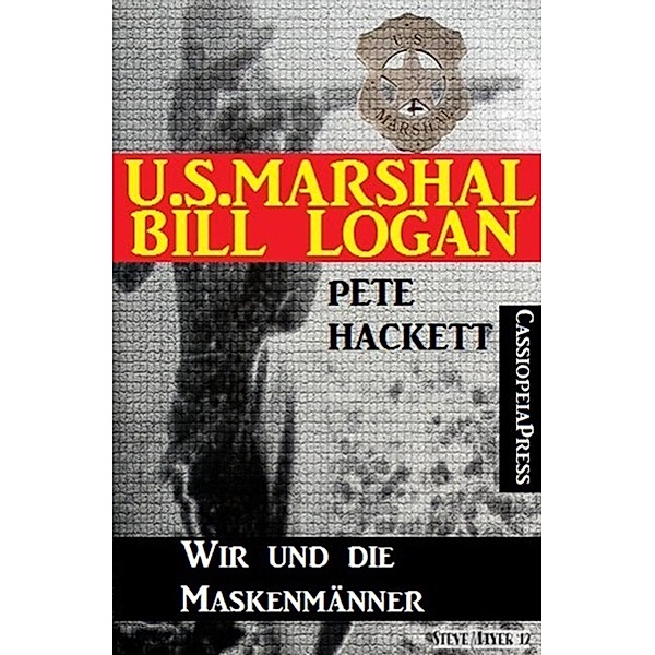 U.S. Marshal Bill Logan 15: Wir und die Maskenmänner, Pete Hackett