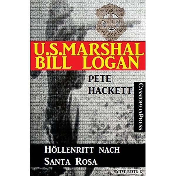 U.S. Marshal Bill Logan 17 - Höllenritt nach Santa Rosa, Pete Hackett