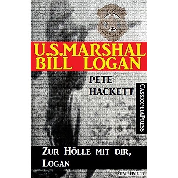 U.S. Marshal Bill Logan 18: Zur Hölle mit dir, Logan, Pete Hackett