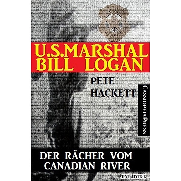 U.S. Marshal Bill Logan 2 - Der Rächer vom Canadian River (Western), Pete Hackett