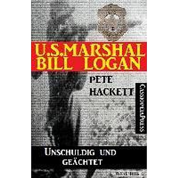 U.S. Marshal Bill Logan 3 - Unschuldig und geächtet (Western), Pete Hackett