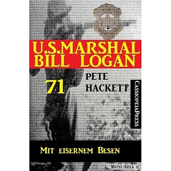 U.S. Marshal Bill Logan 71: Mit eisernem Besen, Pete Hackett