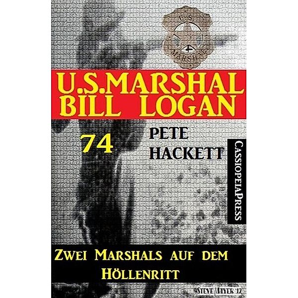 U.S. Marshal Bill Logan 74: Zwei Marshals auf dem Höllenritt, Pete Hackett