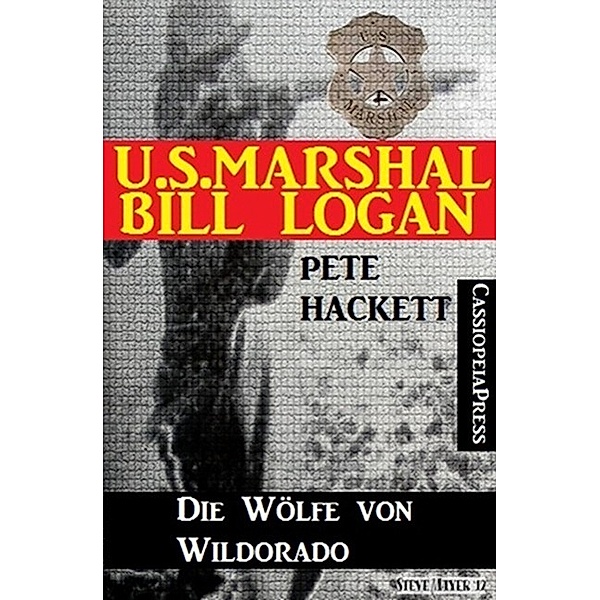 U.S. Marshal Bill Logan 9 - Die Wölfe von Wildorado (Western), Pete Hackett