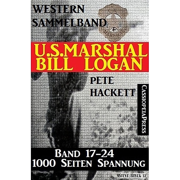 U.S. Marshal Bill Logan, Band 17-24, Western Sammelband, Pete Hackett
