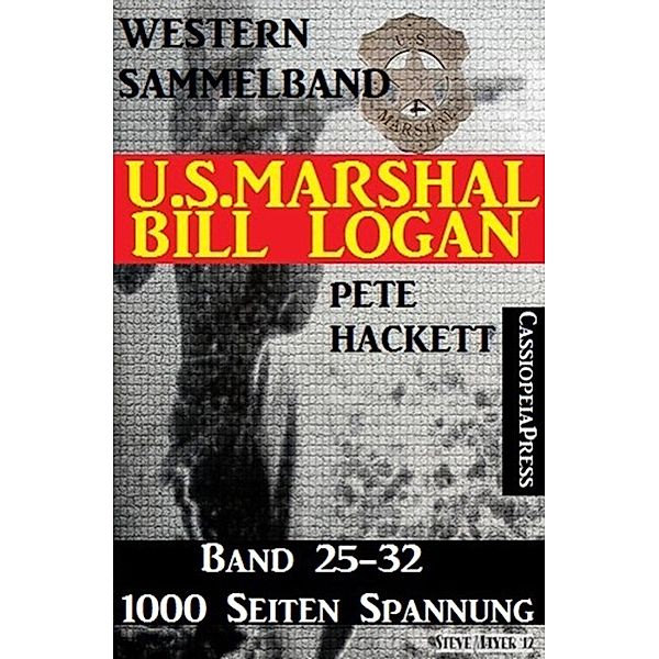 U.S. Marshal Bill Logan, Band 25-32 (Western-Sammelband - 1000 Seiten Spannung), Pete Hackett