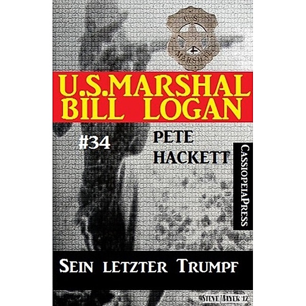 U.S. Marshal Bill Logan, Band 34: Sein letzter Trumpf, Pete Hackett