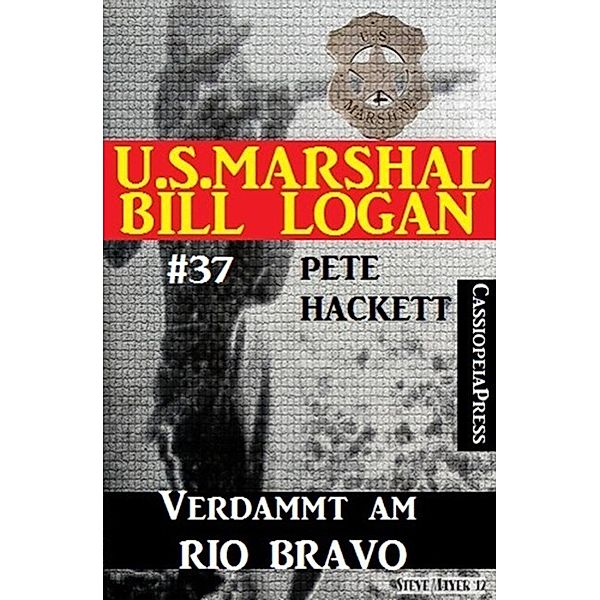 U.S. Marshal Bill Logan, Band 37: Verdammt am Rio Bravo, Pete Hackett