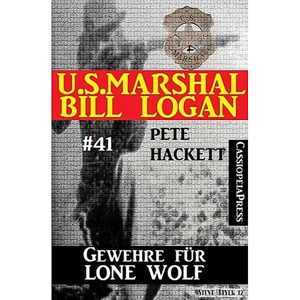 U.S. Marshal Bill Logan, Band 41: Gewehre für Lone Wolf, Pete Hackett