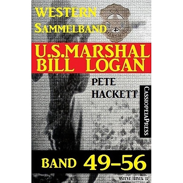 U.S. Marshal Bill Logan Band 49-56 (Sammelband), Pete Hackett