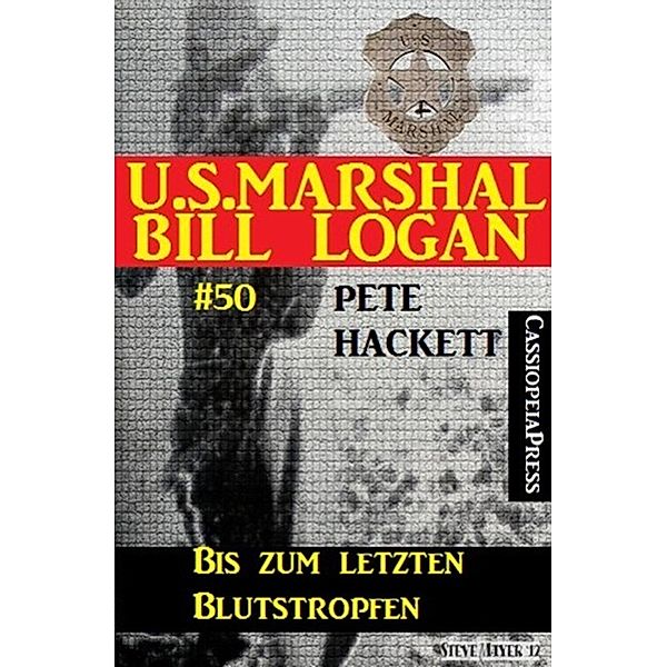 U.S. Marshal Bill Logan, Band 50: Bis zum letzten Blutstropfen, Pete Hackett