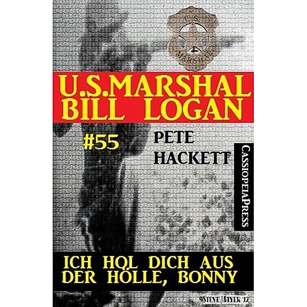 U.S. Marshal Bill Logan, Band 55: Ich hol dich aus der Hölle, Bonny, Pete Hackett