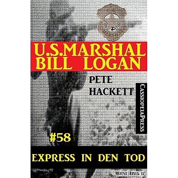 U.S. Marshal Bill Logan, Band 58: Express in den Tod, Pete Hackett