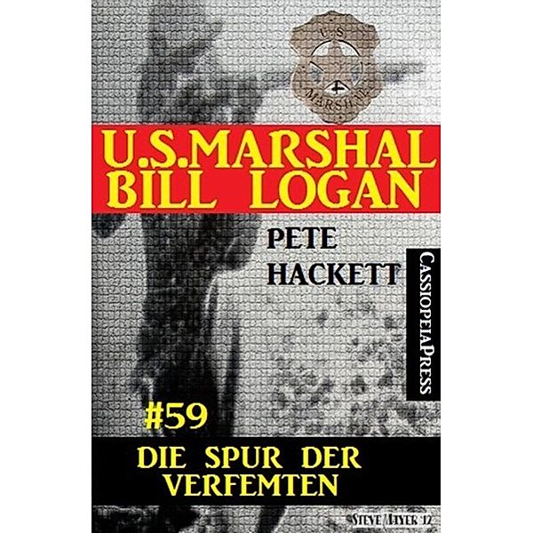 U.S. Marshal Bill Logan, Band 59: Die Spur des Verfemten, Pete Hackett