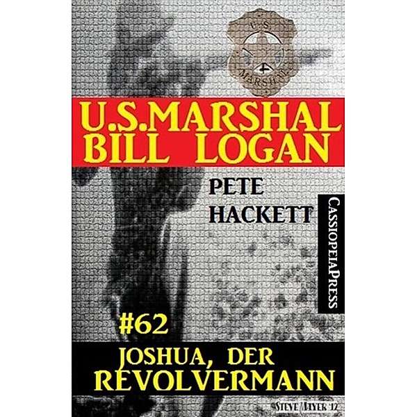 U.S. Marshal Bill Logan, Band 62: Joshua, der Revolvermann, Pete Hackett