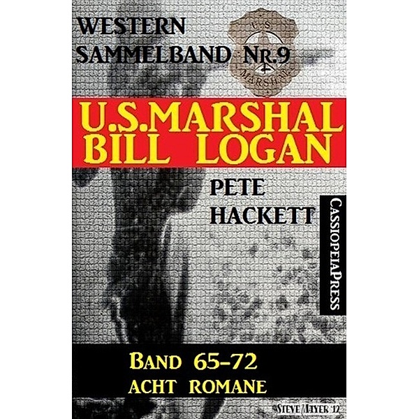 U.S. Marshal Bill Logan, Band 65-72 - Acht Romane (U.S. Marshal Western Sammelband), Pete Hackett