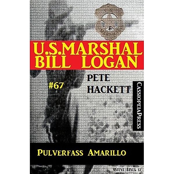 U.S. Marshal Bill Logan, Band 67: Pulverfass Amarillo, Pete Hackett